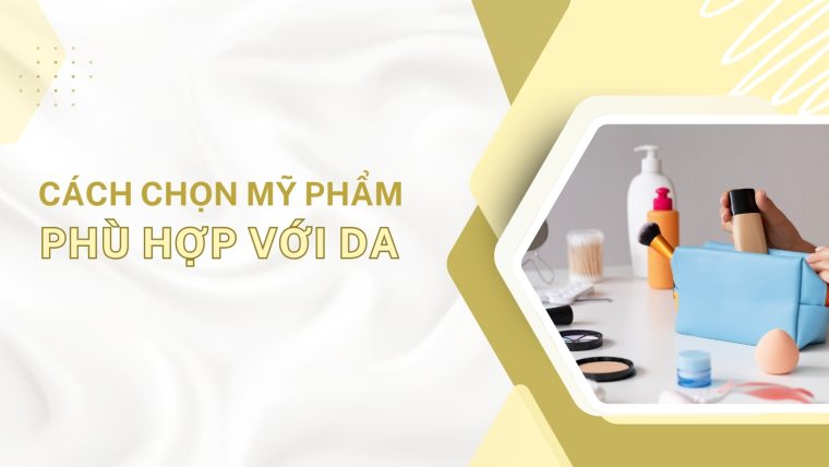 cách chọn mỹ phẩm phù hợp với da