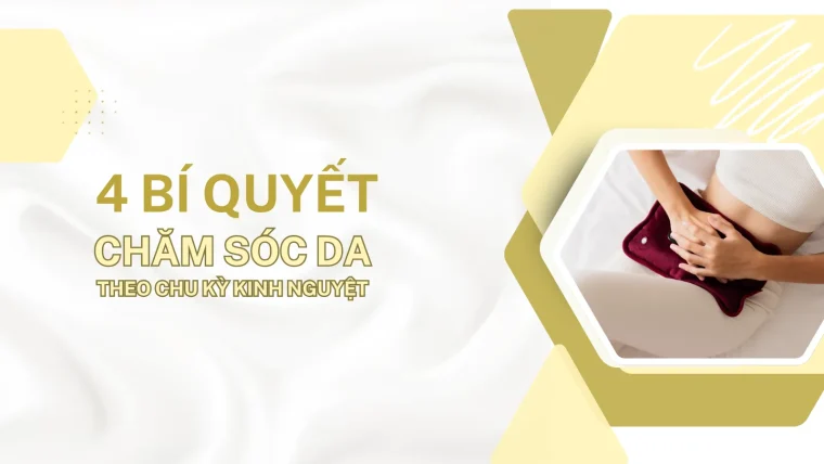 chăm sóc da theo chu kỳ kinh nguyệt