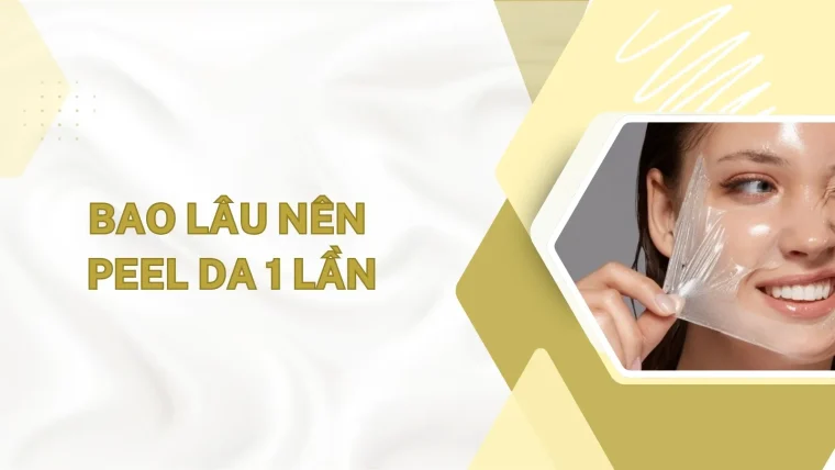 Bao lâu nên peel da 1 lần