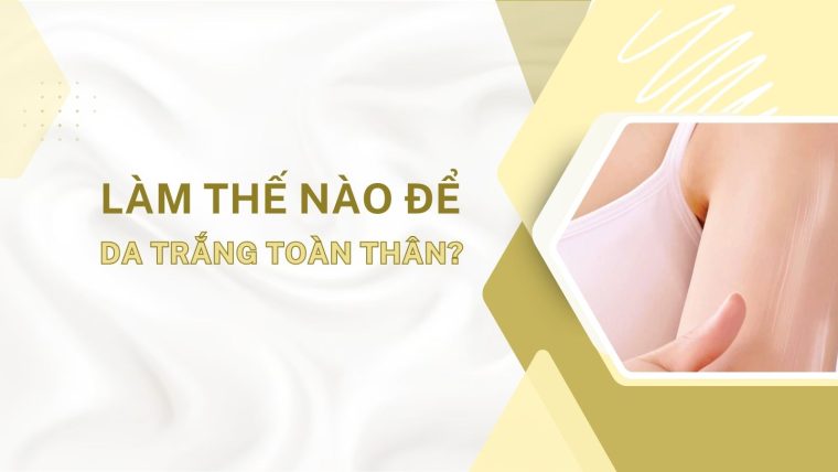 DƯỠNG TRẮNG TOÀN THÂN